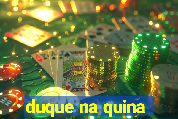 duque na quina